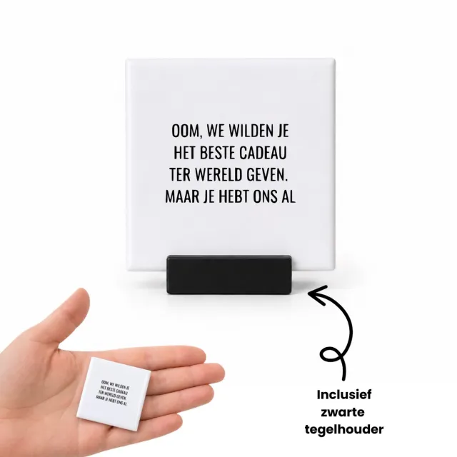 Hacebo oom, we wilden je het beste cadeau ter wereld geven. maar je hebt ons al tegeltje met tegelhouder - de liefste oom - tegeltjes met tekst - verjaardagscadeau - verjaardag - cadeau voor oom - cadeau - kado - spreuktegels - 4.8x4.8 CM Wit
