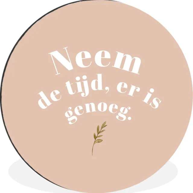 WallCircle Wandcirkel - Muurcirkel - Spreuken - Quotes - Neem de tijd, er is genoeg - Plant - Aluminium - Dibond - 60x60 cm - Binnen en Buiten Multicolor