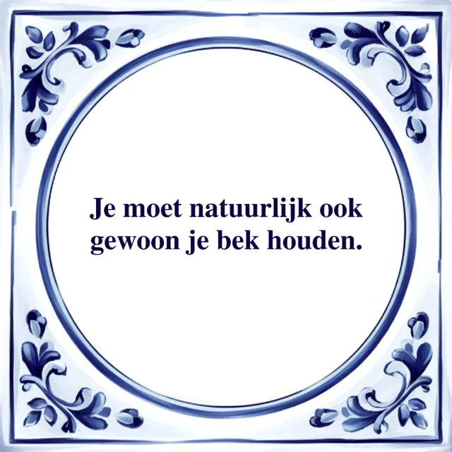 Agrifans Spreuk Tegel - Gewoon je Bek Houden - Tegeltjeswijsheid - Kado wit