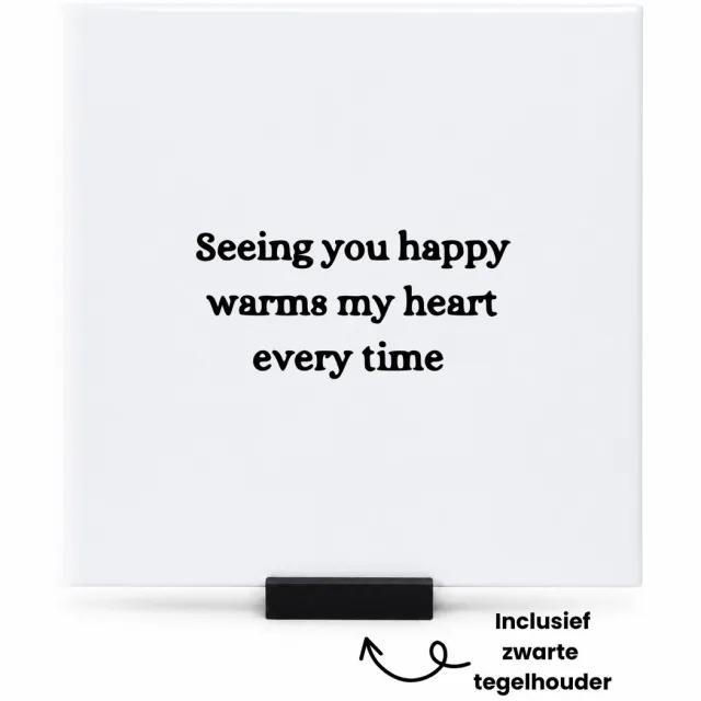 Hacebo Seeing you happy warms my heart every time tegeltje met tegelhouder - Liefde - Familie vrienden - tegeltjes met tekst - Cadeau - spreuktegels - 15x15 CM Wit