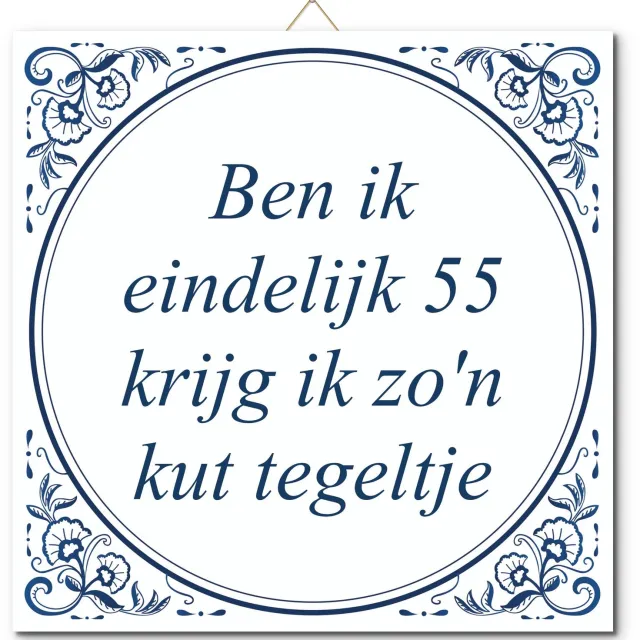De Tegeltjesfabriek Tegeltje: Ben ik eindelijk 55 krijg ik zo'n kut tegeltje (met hangertje) wit en blauw