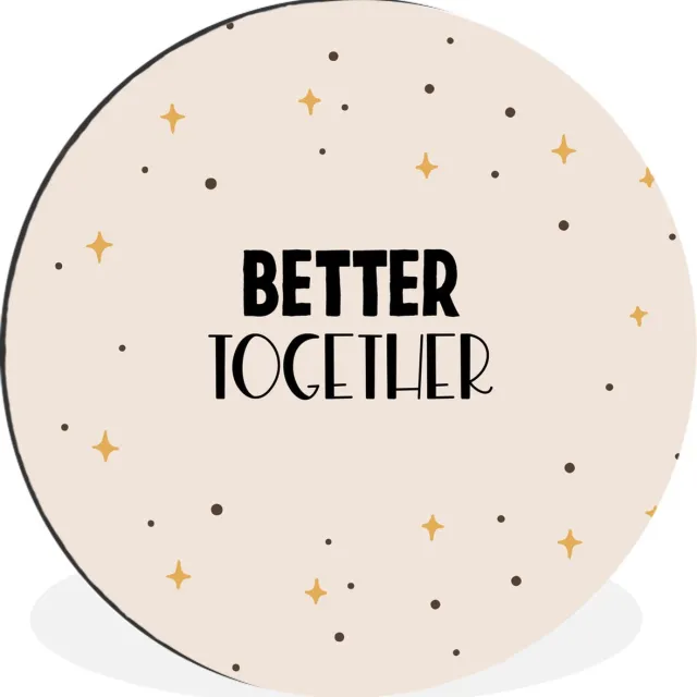 WallCircle Wandcirkel - Muurcirkel - Quotes - Relatie - Stel - Better together - Spreuken - Aluminium - Dibond - 90x90 cm - Binnen en Buiten Multicolor