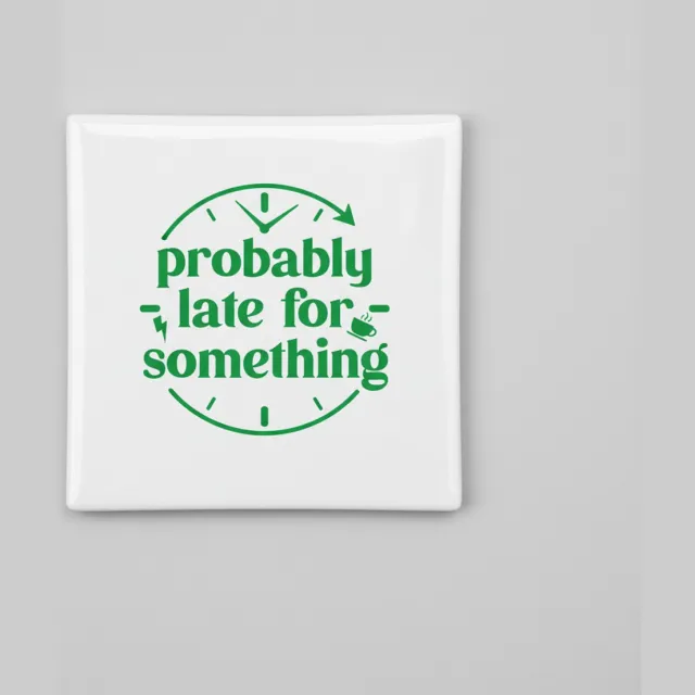 Nevolis Probably Late for Something Tekst Decoratieve Tegel 15×15 cm – Moderne Grappige Wandtegel voor Huis & Kantoor Decor Multi Color