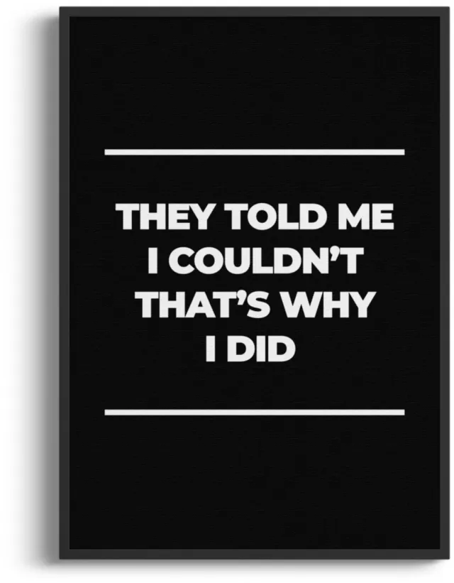 Studio Miron Premium Fine Art Motivatie Poster “They Told Me I Couldn’t, That’s Why I Did” – A3 (29,7 x 42 cm) zwart