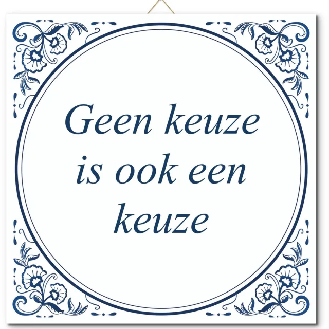 De Tegeltjesfabriek Tegeltje: Geen keuze is ook een keuze (met standaard) wit en blauw