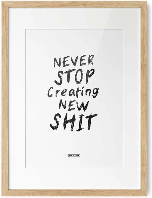Fabrikten Tekstposter Never Stop Making New Shit - A3 Never stop making new shit A3