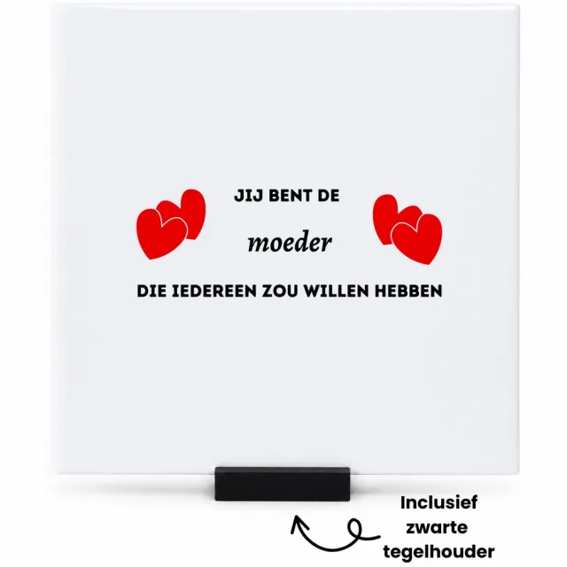 Hacebo jij bent de moeder die iedereen zou willen hebben tegeltje met tegelhouder - Moeder - geweldige mama - tegeltjes met tekst - liefste moeder - verjaardag - cadeau - kado - bedankje - geschenk - spreuktegels - 15x15 CM Wit