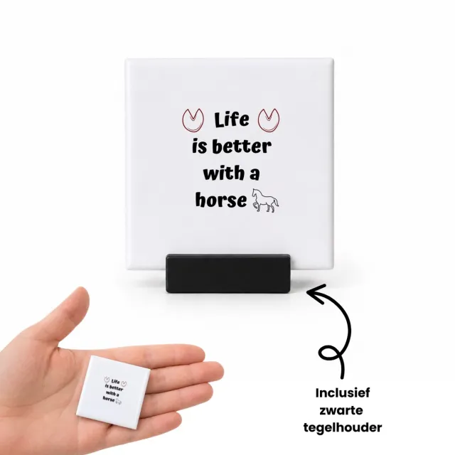 Hacebo life is better with a horse tegeltje met tegelhouder - Paarden - paarden liefhebbers - tegeltjes met tekst - verjaardag - cadeau - kado - geschenk - spreuktegels - 4.8x4.8 CM