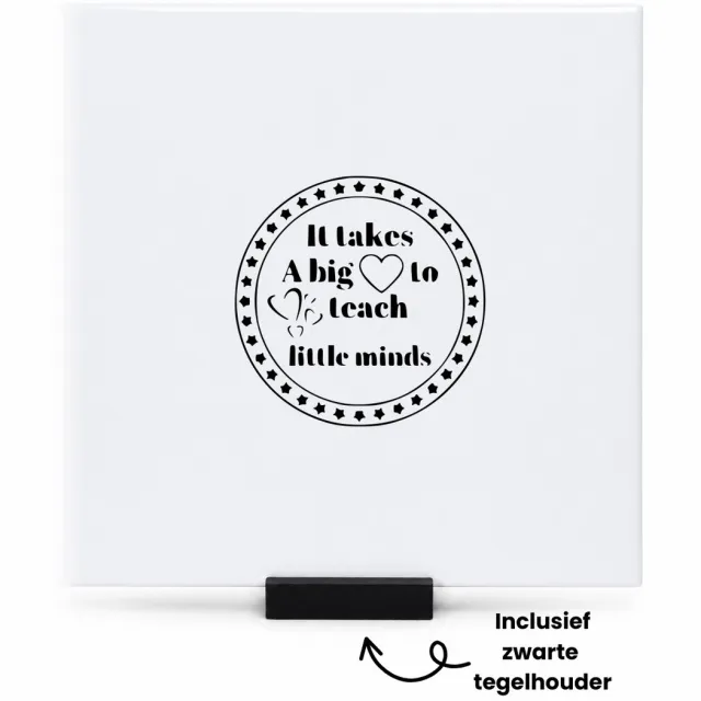 Hacebo It Takes A Big Heart To Teach Little Minds tegeltje met tegelhouder - Leraar - De beste juf of meester - tegeltjes met tekst - Leuk cadeau voor de juf of meester om te geven - bedankt cadeau - spreuktegels - 15x15 CM Wit