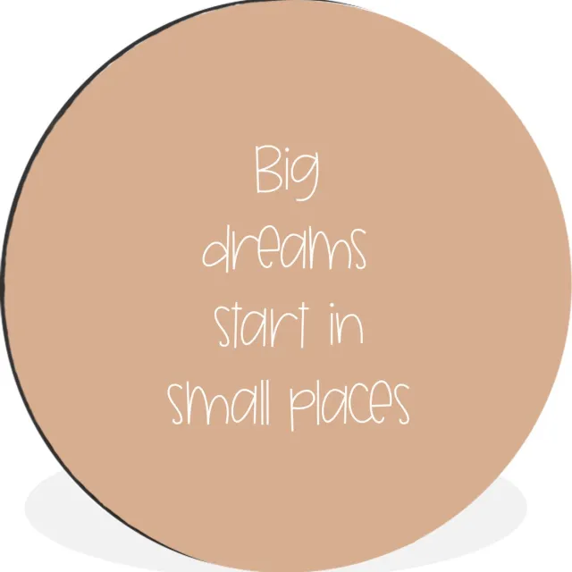 WallCircle Wandcirkel - Muurcirkel - Spreuken - Quotes - Big dreams start in small places - Dream - Aluminium - Dibond - 60x60 cm - Binnen en Buiten Multicolor