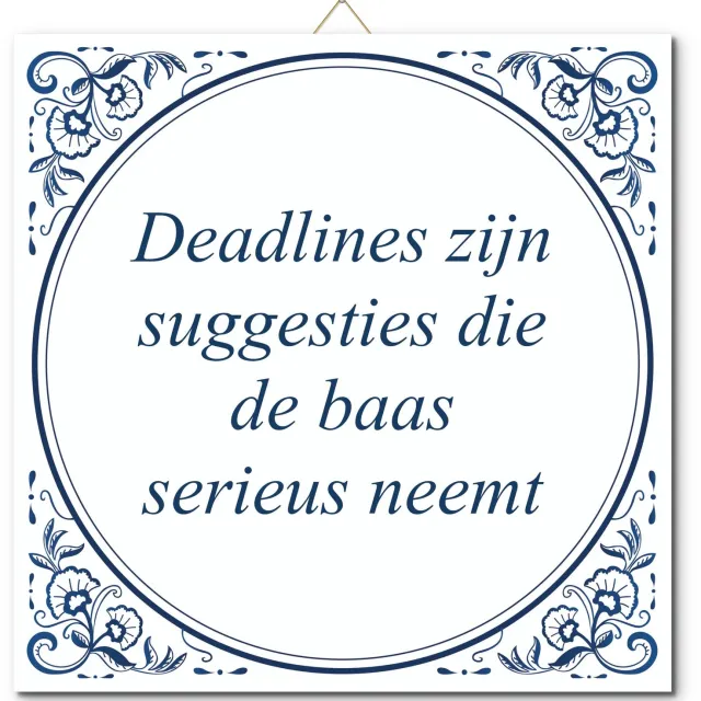 De Tegeltjesfabriek Tegeltje: Deadlines zijn suggesties die de baas serieus neemt (met standaard) wit en blauw