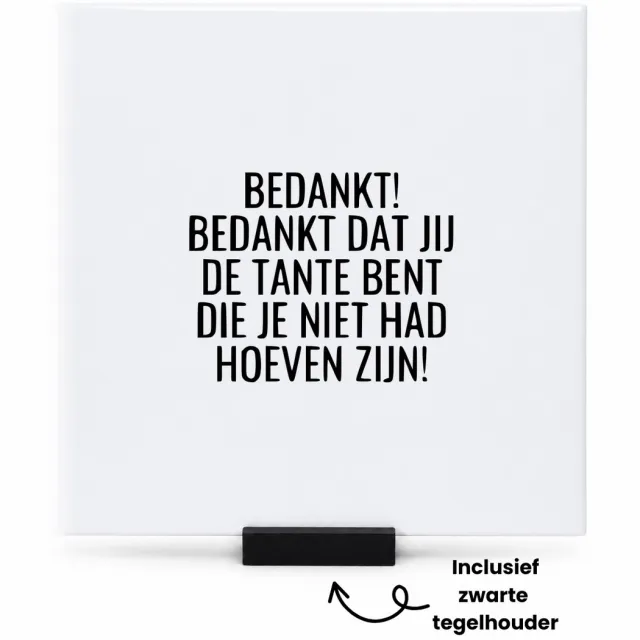 Hacebo bedankt! bedankt dat jij de tante bent die je niet had hoeven zijn! tegeltje met tegelhouder - mensen die liefde willen delen naar iemand - tegeltjes met tekst - cadeautje - verjaardagscadeau - verjaardag - spreuktegels - 15x15 CM Wit