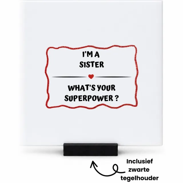 Hacebo I'm a sister what's your superpower? tegeltje met tegelhouder - Zus - super zus - tegeltjes met tekst - verjaardag - cadeautje voor zus - zus artikelen - kado - geschenk - spreuktegels - 10.8x10.8 CM Wit