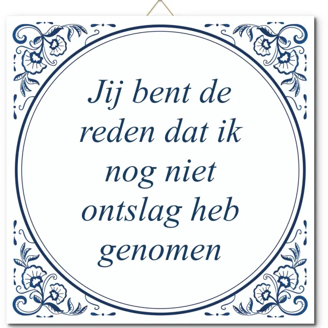 De Tegeltjesfabriek Tegeltje: Jij bent de reden dat ik nog niet ontslag heb genomen (met hangertje) wit en blauw