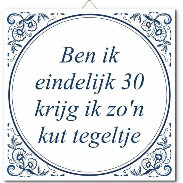 De Tegeltjesfabriek Tegeltje met hangertje - Ben ik eindelijk 30 Krijg ik zo'n kut tegeltje wit en blauw