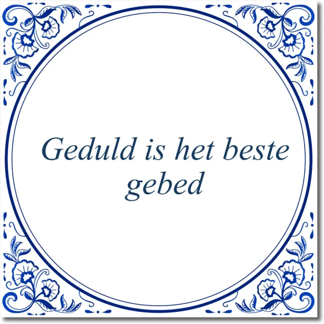 De Tegeltjesfabriek Tegeltje: Geduld is het beste gebed (met standaard) wit en blauw