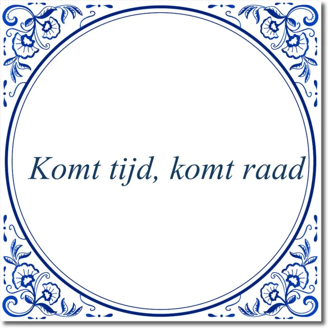 De Tegeltjesfabriek Tegeltje: Komt tijd, komt raad (met standaard) wit en blauw