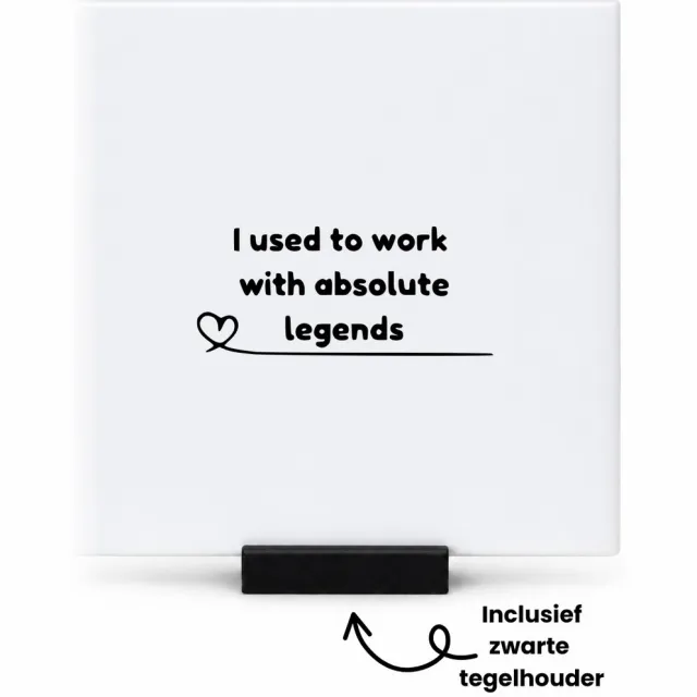 Hacebo I used to work with absolute legends tegeltje met tegelhouder - Collega - Medewerkers - tegeltjes met tekst - collega - Leuk kado voor je collega om te geven - spreuktegels - 10.8x10.8 CM