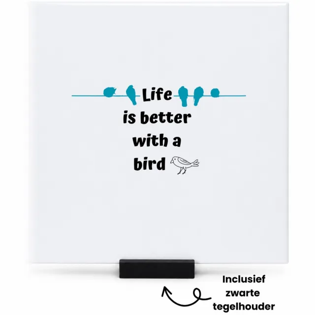 Hacebo life is better with a bird tegeltje met tegelhouder - Vogels - vogel liefhebbers - tegeltjes met tekst - verjaardag - cadeau - kado - geschenk - spreuktegels - 15x15 CM