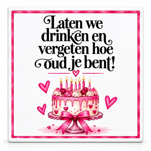Snoes Tegeltje Verjaardag – Grappig Verjaardagscadeau – Laten We Drinken en Vergeten Hoe Oud Je Bent – Roze – 10 x 10 cm