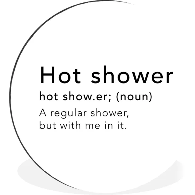 WallCircle Wandcirkel - Muurcirkel - Spreuken - Quotes - A regular shower but with me in it - Hot shower - Woordenboek - Aluminium - Dibond - 60x60 cm - Binnen en Buiten Multicolor