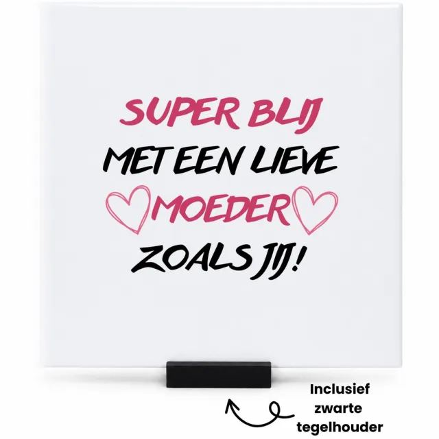 Hacebo Super blij met een lieve moeder zoals jij! tegeltje met tegelhouder - Moeder - Lieve moeder - tegeltjes met tekst - moederdag cadeautje - Cadeau voor mama - Verjaardag - Geschenk - Cadeau - Gift - spreuktegels - 15x15 CM Wit