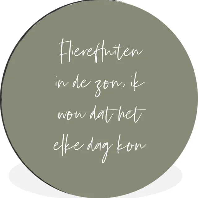 WallCircle Wandcirkel - Muurcirkel - Flierefluiten in de zon, ik wou dat het elke dag kon - Tekst - Quotes - Zomer - Zon - Aluminium - Dibond - 60x60 cm - Binnen en Buiten Multicolor