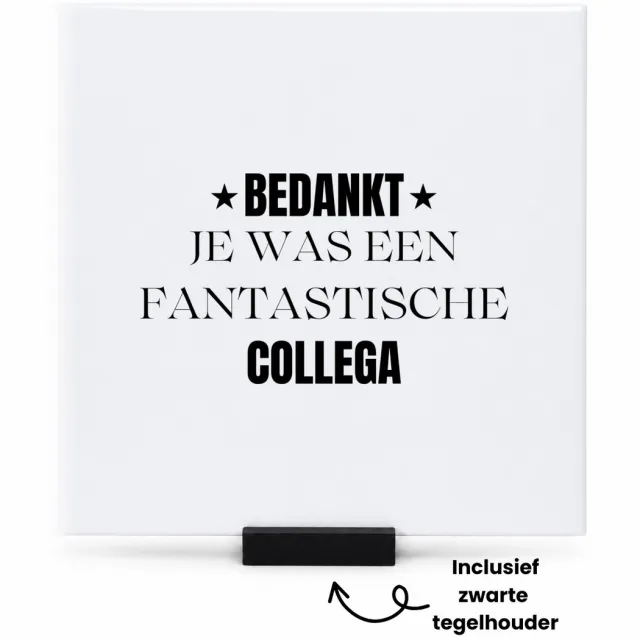 Hacebo Bedankt je was een fantastische collega tegeltje met tegelhouder - Werknemer - Collega - tegeltjes met tekst - Bedankje - Cadeautje voor collega - kado - afscheids cadeau - spreuktegels - 15x15 CM Wit