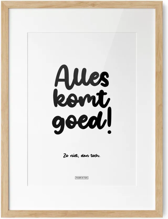 Fabrikten Tekstposter Alles komt goed, zo niet dan toch - A3 Alles komt goed, zo niet dan toch A3