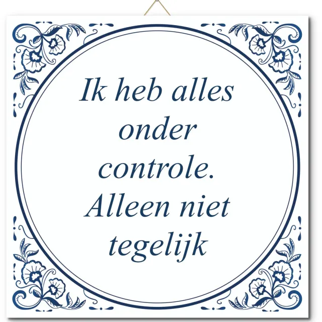 De Tegeltjesfabriek Tegeltje: Ik heb alles onder controle. Alleen niet tegelijk (met standaard) wit en blauw