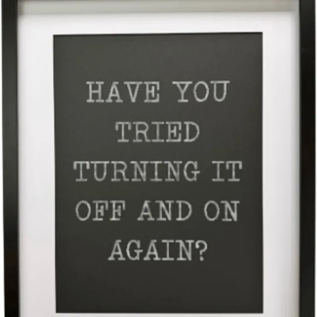 Laserloom "Have you tried turning it off and on again" - Quote - Wit op zwart kwarton in een zwarte lijst met passe partout - 40cm x 50cm - Past zowel thuis als op kantoor - quote met een knipoog