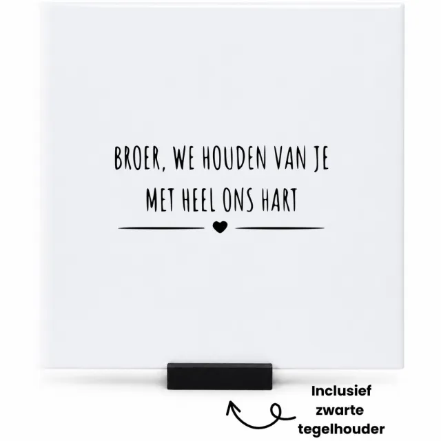 Hacebo Broer we houden van je met heel ons hart tegeltje met tegelhouder - Broer - broer cadeau - tegeltjes met tekst - Leuk cadeau voor je broer om te geven - spreuktegels - 15x15 CM Wit